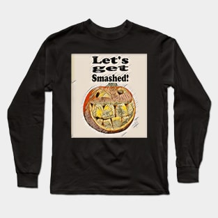 Let's get Smashed! Long Sleeve T-Shirt